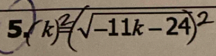 22 √−11k − 24)2