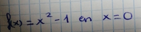 f(x)=x^2-1 en x=0