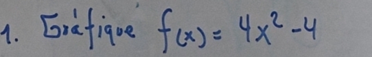 Eriafigue f(x)=4x^2-4