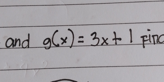 and g(x)=3x+1 Find