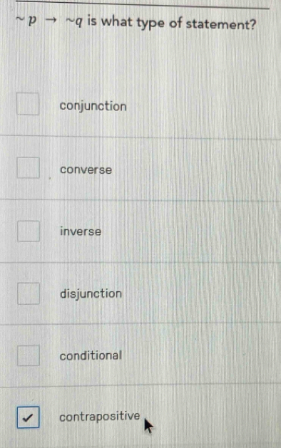 a is what type of statement?
conjunction
converse
inverse
disjunction
conditional
contrapositive