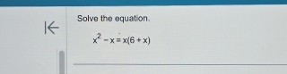 Solve the equation.
x^2-x=x(6+x)
_