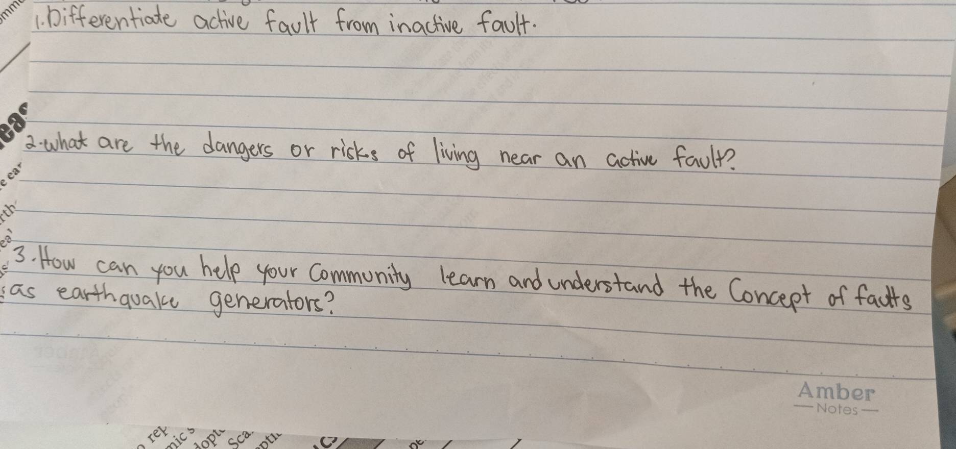 Differentiate active fault from inactive fault. 
2. what are the dangers or risks of living near an active fault? 
oò 
3. How can you help your Community learn and understand the Concept of facts 
sas earthquake generators? 
Ter 
Sca