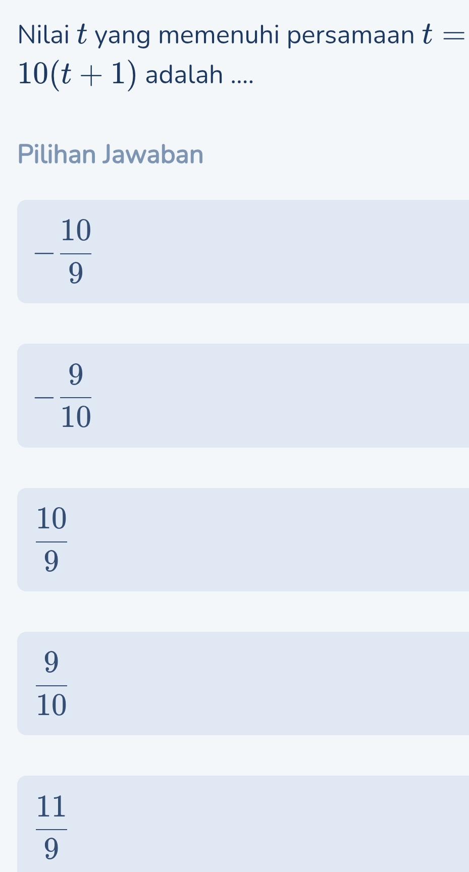 Nilai t yang memenuhi persamaan t=
10(t+1) adalah ....
Pilihan Jawaban
- 10/9 
- 9/10 
 10/9 
 9/10 
 11/9 