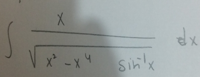 ∈t  x/sqrt(x^2-x^4)sin^(-1)x dx