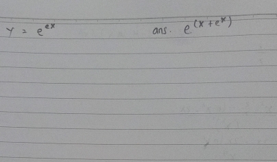 y=e^(ex) ans. e^((x+e^x))