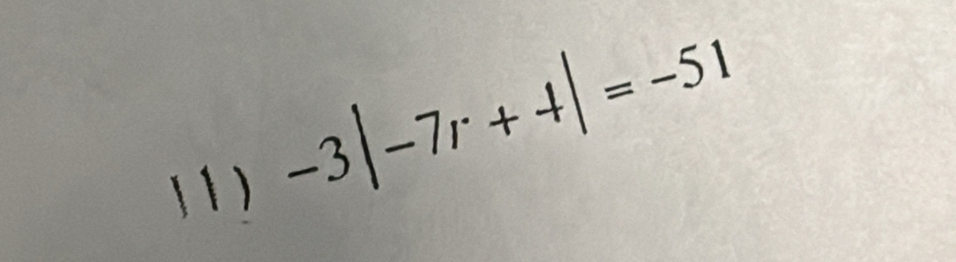 1 )
-3|-7r++|=-51