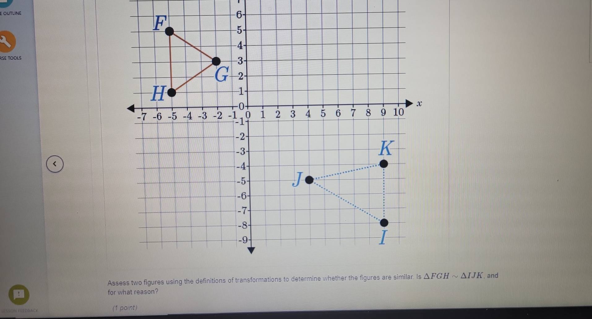 OUTLINE 
−6 
RSE TOOLS 
< 
A  △ FGHsim △ IJK and 
for what reason? 
1 point)