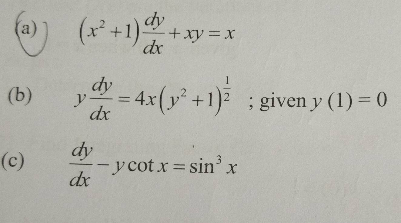 (x^2+1) dy/dx +xy=x
(b)
y dy/dx =4x(y^2+1)^ 1/2 ; given y(1)=0
(c)
 dy/dx -ycot x=sin^3x