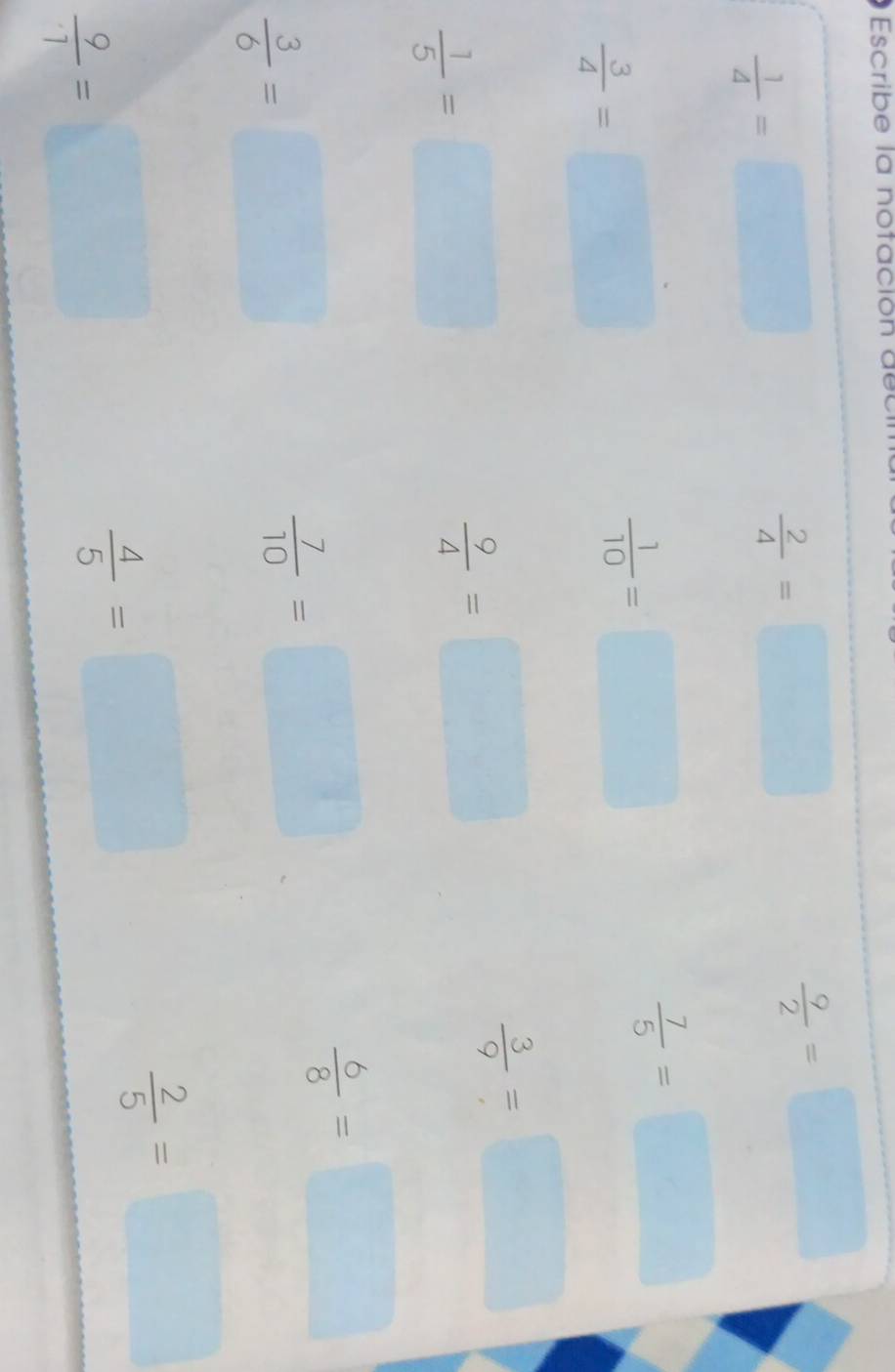 Escribe la notación deu
 1/4 =□
 2/4 =□
 9/2 =□
 3/4 =□
 1/10 =□
 7/5 =□
 1/5 =□
 9/4 =□
 3/9 =□
 3/6 =□
 7/10 =□
 6/8 =□
 2/5 =□
 9/7 =□
 4/5 =□