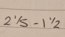 2^1/_5-1^1/_2