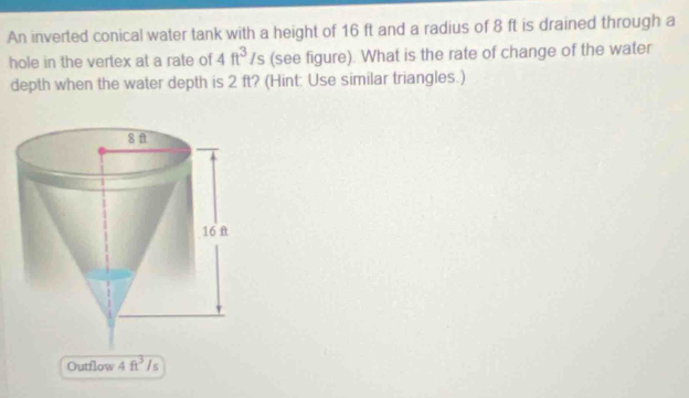 Solved: An inverted conical water tank with a height of 16 ft and a ...