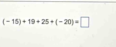 (-15)+19+25+(-20)=□