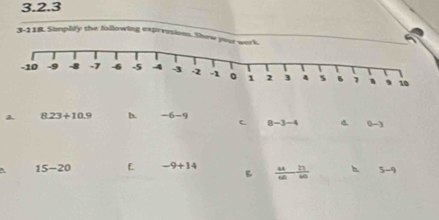 3-218. Simplify the following exprestions. Shew 
a. 8.23/ 10.9 b. -6-9
C 8-3-4 C 0-3
15-20
£ -9+14
B  44/60  21/60  b. 5-9