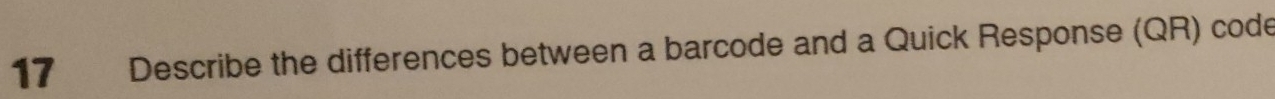 Describe the differences between a barcode and a Quick Response (QR) code
