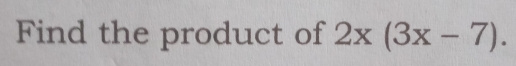 Find the product of 2x(3x-7).