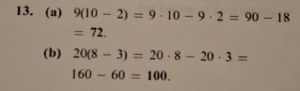 9(10-2)=9· 10-9· 2=90-18
=72. 
(b) 20(8-3)=20· 8-20· 3=
160-60=100.