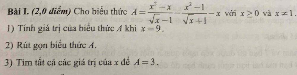 (2,0 điểm) Cho biểu thức A= (x^2-x)/sqrt(x)-1 - (x^2-1)/sqrt(x)+1 -x với x≥ 0 và x!= 1. 
1) Tính giá trị của biểu thức A khi x=9. 
2) Rút gọn biểu thức A. 
3) Tìm tất cả các giá trị của x để A=3.