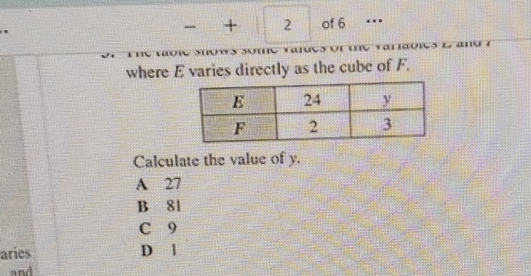 + 2 of 6 .
- 
where E varies directly as the cube of F.
Calculate the value of y.
A 27
B 81
C 9
aries D l
and