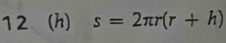 12 (h) s=2π r(r+h)