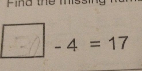 Find the missir^(□)
− 4 = 17