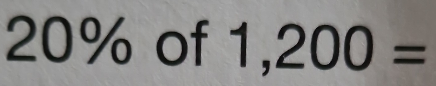 Solved: 20% of 1,200= [Math]