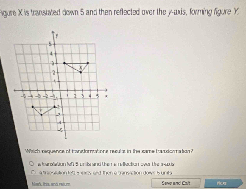 Solved: Figure X is translated down 5 and then reflected over the y ...