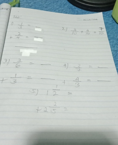 add?
 1/3 =frac  2. 1  3/10 + 4/10 = 7/10 
+ 2/4 =frac  _ 
_ 
3. )  3/6 = _ 
4. 1  3/7 =_  _ 
_ + 1/3 =
_ + 4/3 =frac 
5) 1 1/2 =
+2 2/5 =