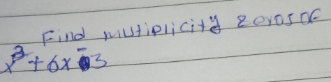 Find mutiplicity 2er0sce
x^2+6x-3