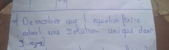 Demonrer quo 1 equation f(x)=0
admel une soulion unique dame
y.