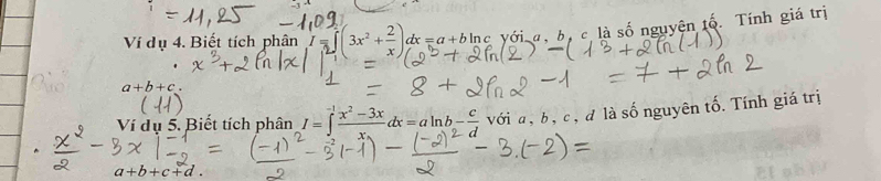 Ví dụ 4. Biết tích phân I ∈tlimits _0^(x(3x^2)+ 2/x )dx=a+bln c vớia, bộ c là số nguyện tố. Tính giá trị
a+b+c. 
Ví dụ 5. Biết tích phân I=∈tlimits _2^((-1)frac x^2)-3xx_3dx=aln b- c/d  với a, b, c , đ là số nguyên tố. Tính giá trị
a+b+c+d.