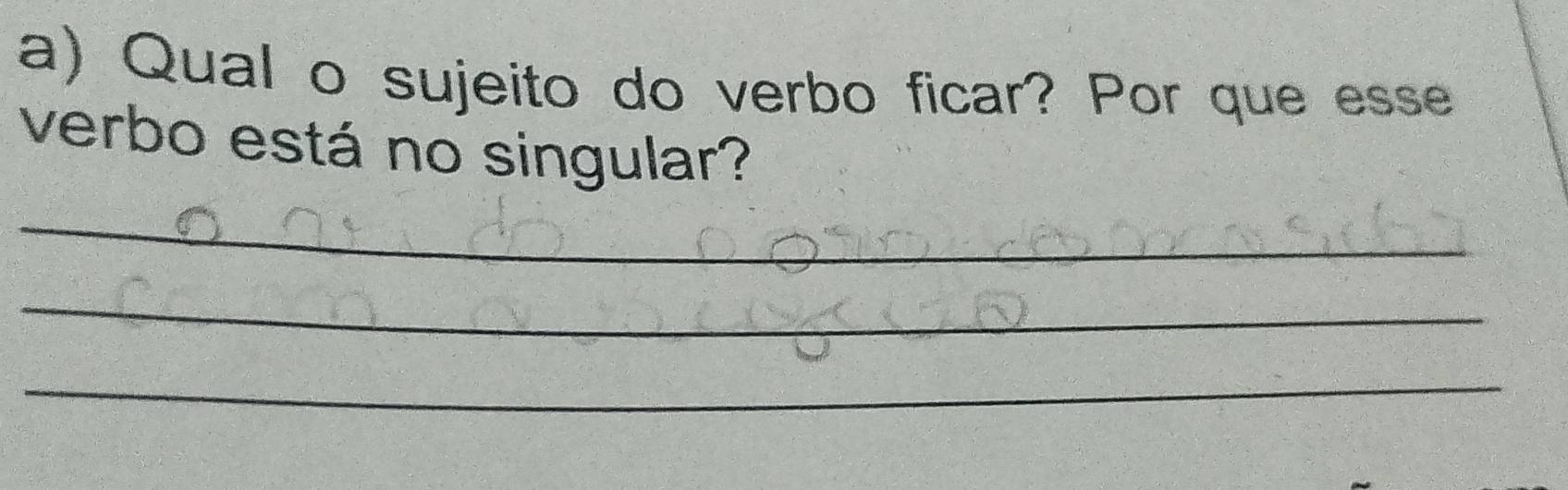 Qual o sujeito do verbo ficar? Por que esse 
verbo está no singular? 
_ 
_ 
_