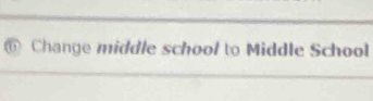 ⑥ Change middle school to Middle School