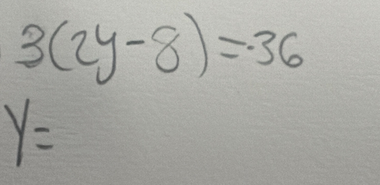 3(2y-8)=-36
y=