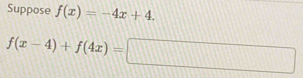 Suppose f(x)=-4x+4.
f(x-4)+f(4x)=□