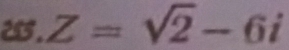 Z=sqrt(2)-6i