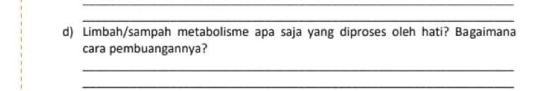 Limbah/sampah metabolisme apa saja yang diproses oleh hati? Bagaimana 
cara pembuangannya? 
_ 
_