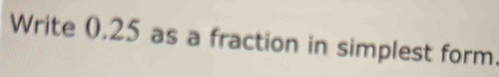 Write 0.25 as a fraction in simplest form.