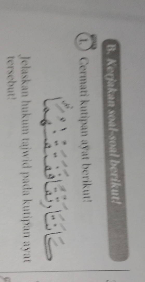 Kerjakan soal-soal berikut! 
1Cermati kutipan ayat berikut! 
Jelaskan hukum tajwid pada kutipan ayat 
tersebut!