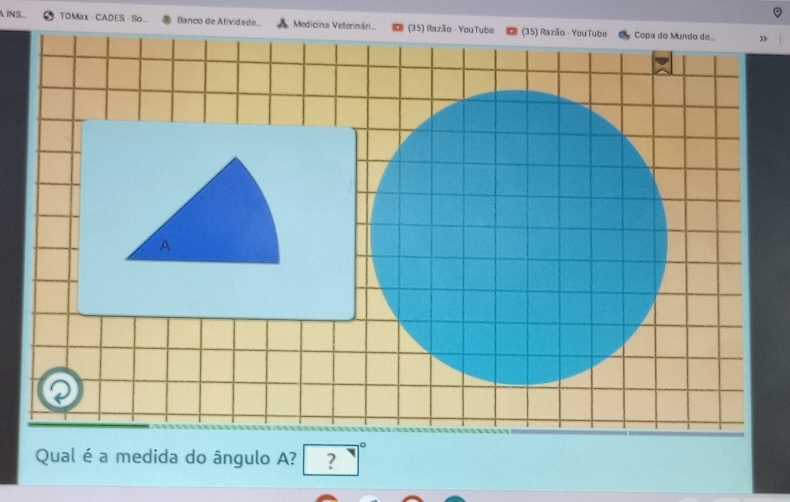 A INS TDMax - CADES - So.. Banco de Atividade. Medicina Veterinári (35) R 
Qual é a medida do ângulo A? ?