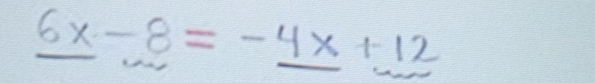 6x-8=-4x+12