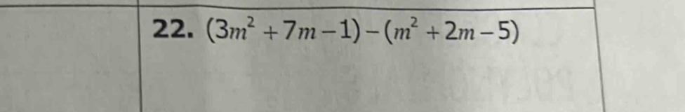 (3m^2+7m-1)-(m^2+2m-5)