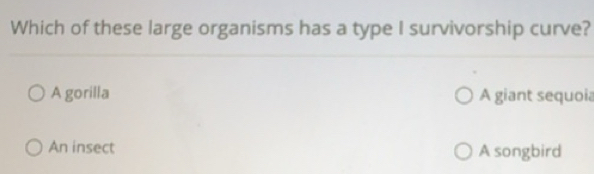 Solved: Which of these large organisms has a type I survivorship curve ...