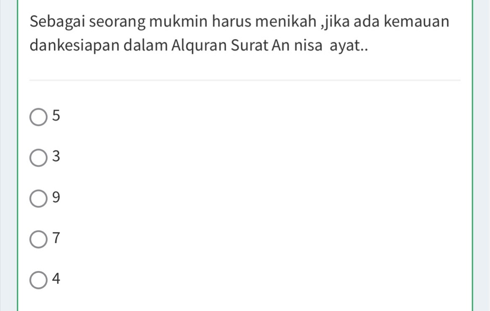 Sebagai seorang mukmin harus menikah ,jika ada kemauan
dankesiapan dalam Alquran Surat An nisa ayat..
5
3
9
7
4