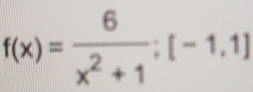 f(x)= 6/x^2+1 ;[-1,1]