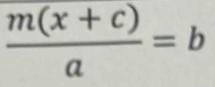  (m(x+c))/a =b