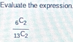 Evaluate the expression.
frac _6C_213C_2