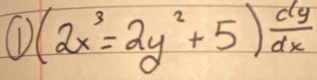 (D (2x^3=2y^2+5) dy/dx 