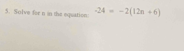 Solve for n in the equation:
-24=-2(12n+6)