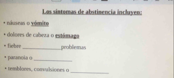 Los síntomas de abstinencia incluyen:
náuseas o vómito
dolores de cabeza o estómago
fiebre_ problemas
paranoia o_
temblores, convulsiones o
_